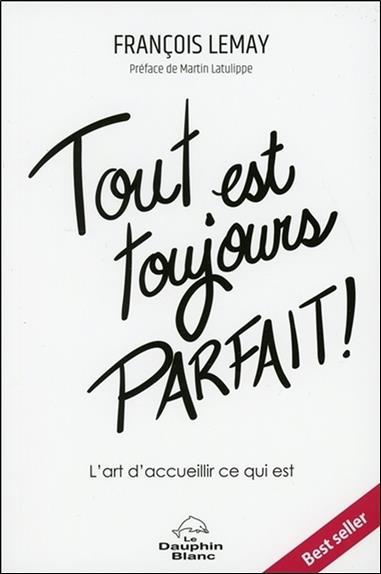Tout est toujours parfait ! L'art d'accueillir ce qui est