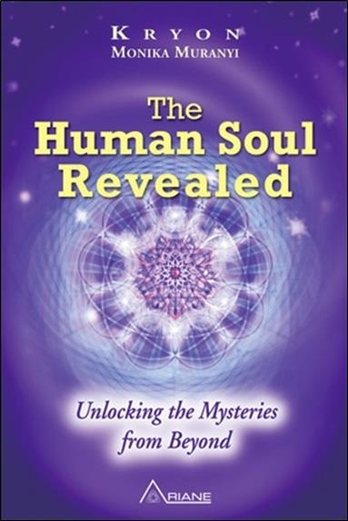 The Human Soul Revealed - Unlocking the Mysteries from Beyond