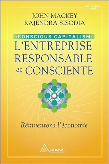 L'entreprise responsable et consciente - Conscious Capitalism - Réinventons l'économie