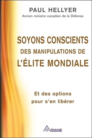 [9782896264209] [épuisé] Soyons conscients des manipulations de l'élite mondiale - Et des options pour s'en libérer