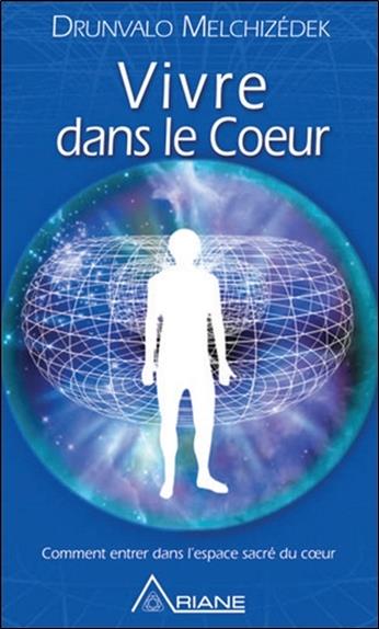 Vivre dans le coeur - Comment entrer dans l'espéce sacré du coeur - Version Poche