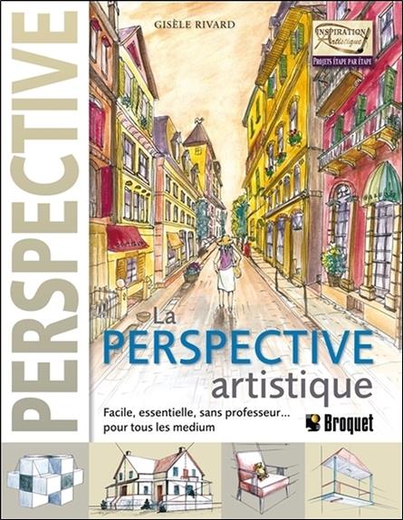 La Perspective artistique - Facile, essentielle, sans professeur... pour tous les medium