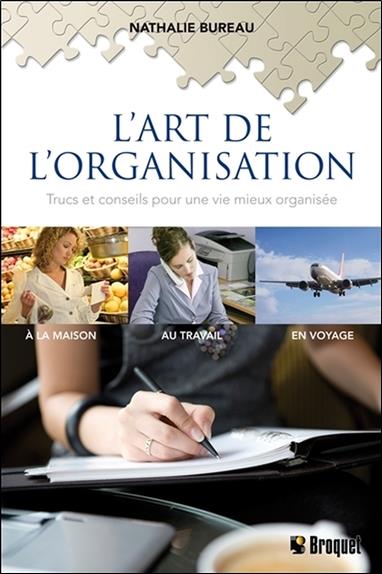 L'art de l'organisation - Trucs et conseils pour une vie mieux organisée