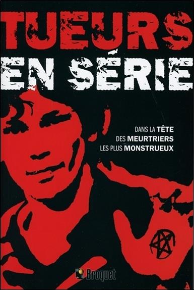 Tueurs en série - Dans la tête des meurtriers les plus monstrueux