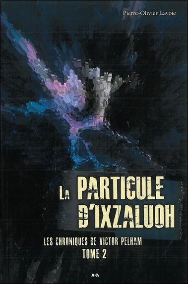 La particule d'Ixzaluoh - Chroniques de Victor Pelham T2