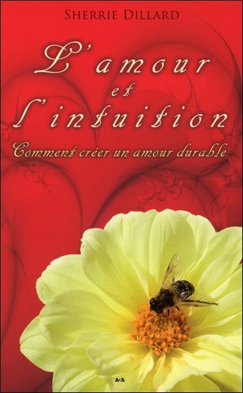 L'amour et l'intuition - Comment créer un amour durable