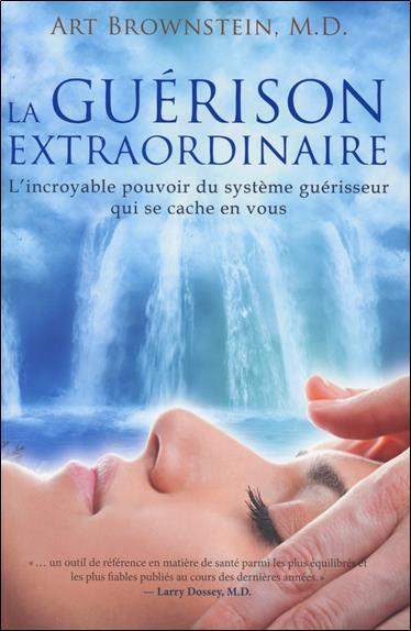La guérison extraordinaire - L'incroyable pouvoir du système guérisseur...