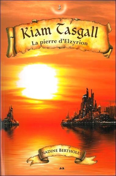 La pierre d'Elzyrion - Kiam Tasgall T3