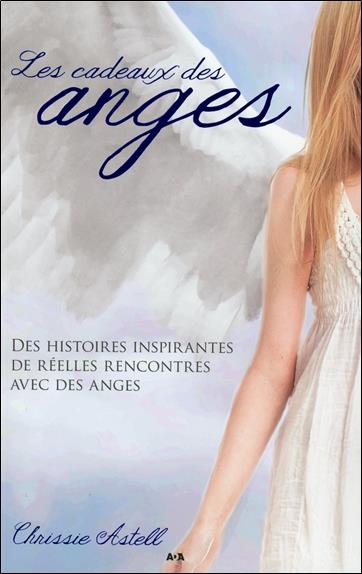 Les cadeaux des anges - Des histoires inspirantes de réelles rencontres avec des anges