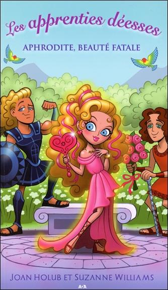 Les apprenties déesses - T3 : Aphrodite, beauté fatale