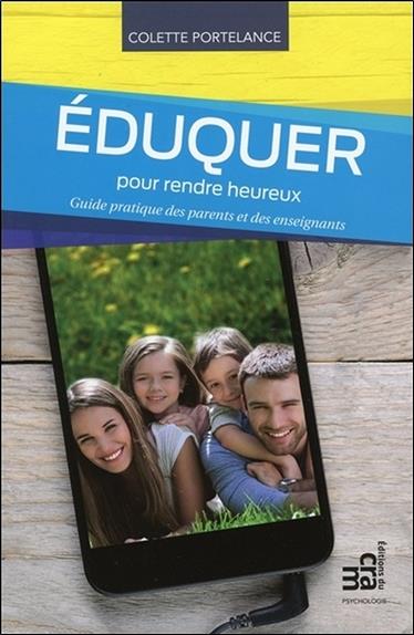 Eduquer pour rendre heureux - Guide pratique des parents et des enseignants