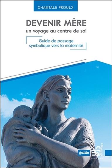Devenir mère un voyage au centre de soi - Guide de passage symbolique vers la maternité