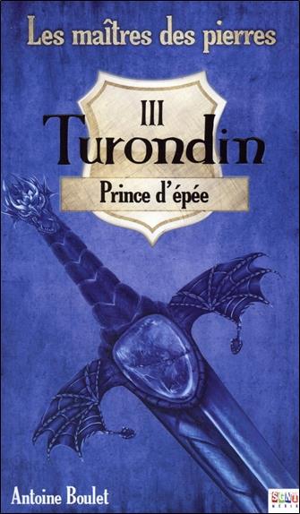 Turondin - Prince d'épée - Les maîtres des pierres T3