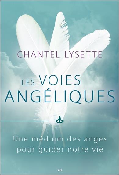 Les voies angéliques - Une médium des anges pour guider notre vie