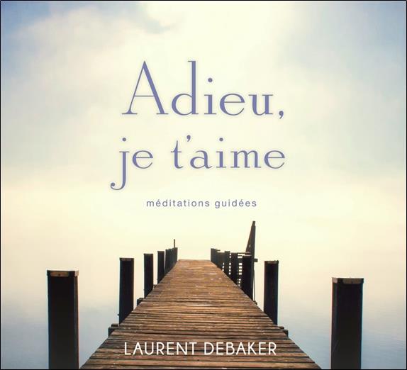 Adieu, je t'aime - Méditations guidées - Livre audio