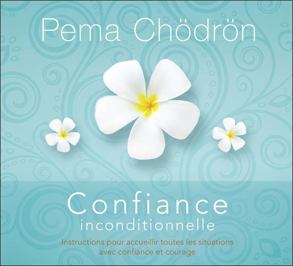 Confiance inconditionnelle - Instructions pour accueillir toutes les situations avec confiance et courage - Livre audio 2 CD