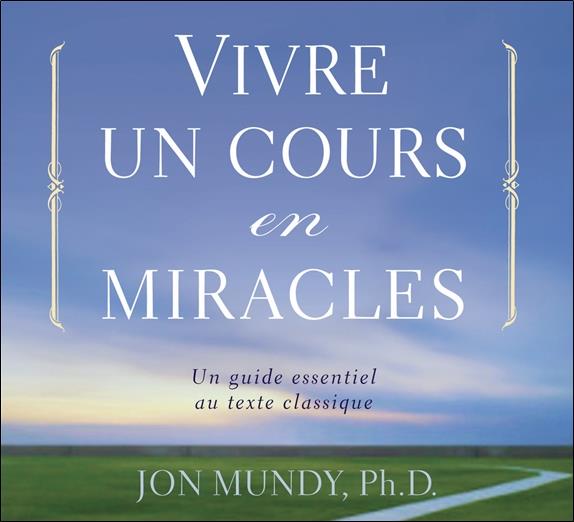 Vivre un cours en miracles - Un guide essentiel au texte classique - Livre audio 2 CD