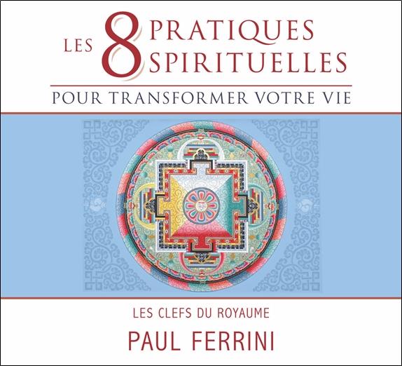 8 pratiques spirituelles pour transformer votre vie - Livre audio 2 CD