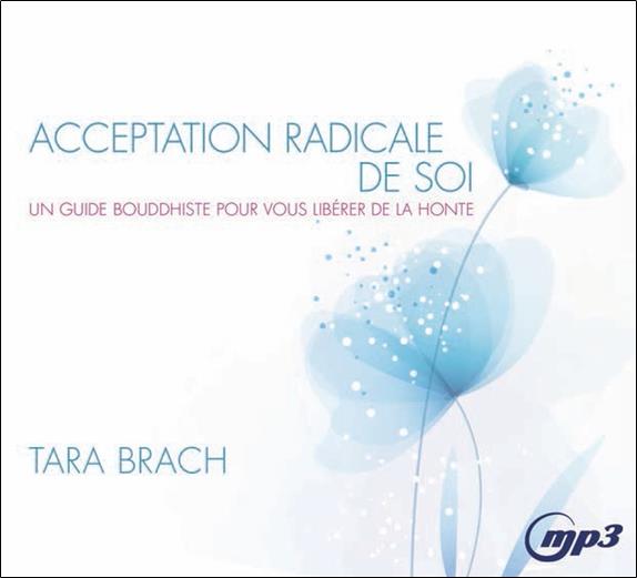 Acceptation radicale de soi - Un guide bouddhiste pour vous libérer de la honte - CD MP3