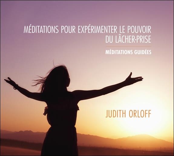 Méditations pour expérimenter le pouvoir du lâcher-prise - Livre audio