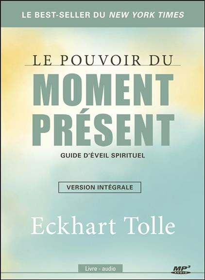 Le pouvoir du moment présent - Guide d'éveil spirituel - Version intégrale - Livre audio CD MP3