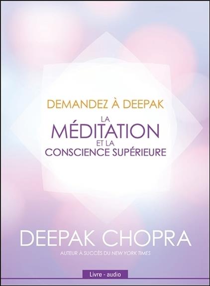 Demandez à Deepak - La méditation et la conscience supérieure - Livre audio