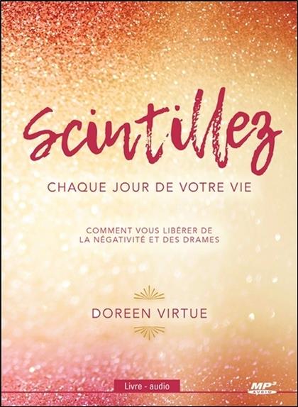 Scintillez chaque jour de votre vie - Comment vous libérer de la négativité et des drames - Livre audio CD MP3