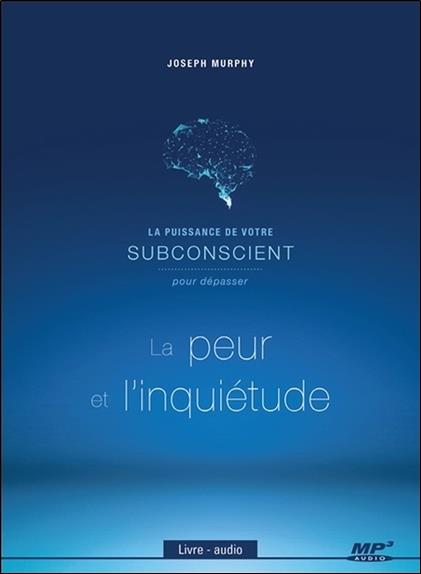 La puissance de votre subconscient pour dépasser la peur et l'inquiètude - Livre audio CP MP3
