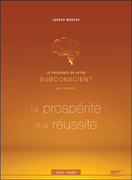 La puissance de votre subconscient pour obtenir la prospérité et la réussite - CD MP3