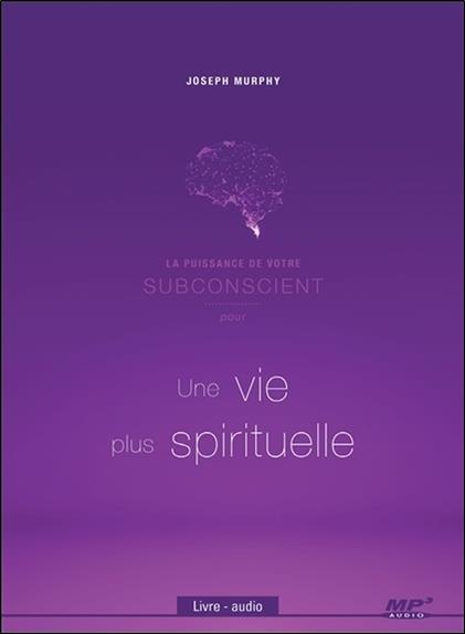 La puissance de votre subconscient pour une vie plus spirituelle - Livre audio CD MP3