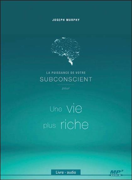 La puissance de votre subconscient pour une vie plus riche - Livre audio CD MP3