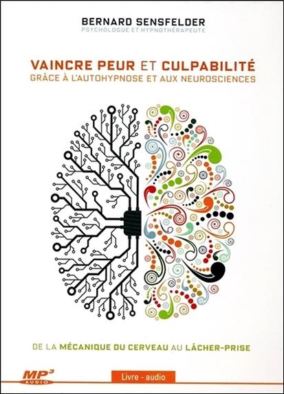 Vaincre peur et culpabilité grâce à l'autohypnose et aux neurosciences - Livre audio CD MP3