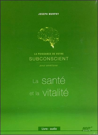 La puissance de votre subconscient pour améliorer la santé et la vitalité - Livre audio CD MP3