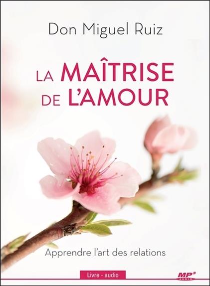 La maîtrise de l'amour - Apprendre l'art des relations - Livre audio CD MP3