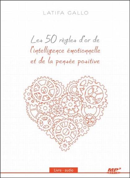 Les 50 règles d'or de l'intelligence émotionnelle et de la pensée positive - Livre audio CD MP3
