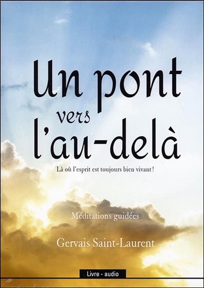 Un pont vers l'au-delà - Là où l'esprit est toujours bien vivant ! Livre audio