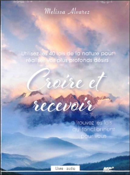 Croire et recevoir - Utilisez les 40 lois de la nature pour réaliser vos plus profonds désirs - Livre audio CD MP3