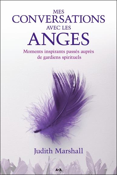 Mes conversations avec les anges - Moments inspirants passés auprès de gardiens spirituels