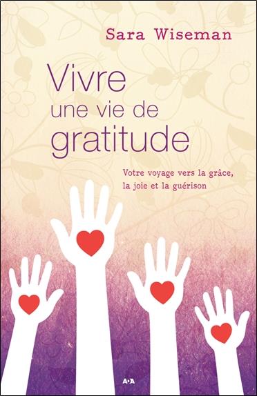 Vivre une vie de gratitude - Votre voyage vers la grâce, la joie et la guérison