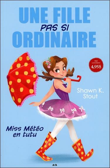 Une fille pas si ordinaire - T1 : Miss Météo en tutu