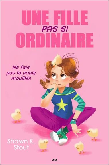Une fille pas si ordinaire - T3 : Ne fais pas la poule mouillée