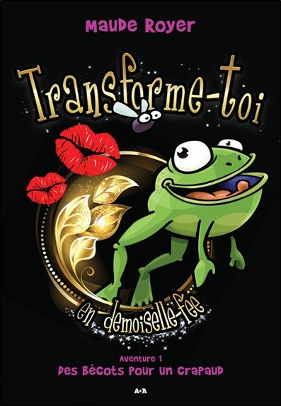 Transforme-toi en demoiselle fée - Aventure 1 - Des bécots pour un crapaud