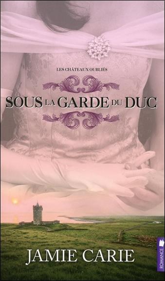 Sous la garde du Duc - Les châteaux oubliés T1