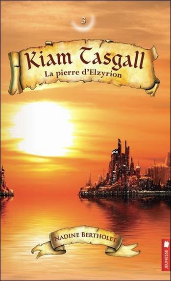 Kiam Tasgall - T3 : La pierre d'Elzyrion