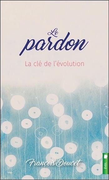 Le pardon - La clé de l'évolution