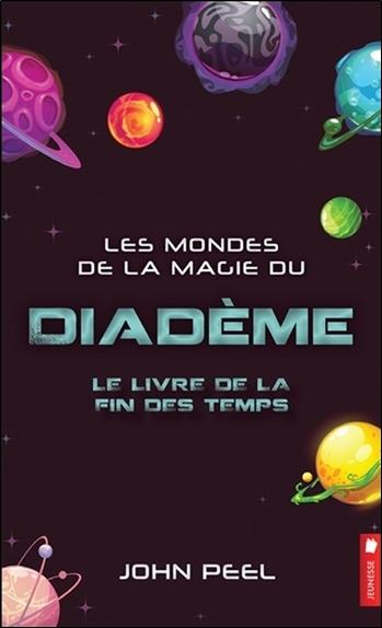 Les mondes de la magie du diadème - Le livre de la fin des temps Tome 10