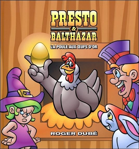 Presto & Balthazar Tome 3 - La poule aux oeufs d'or