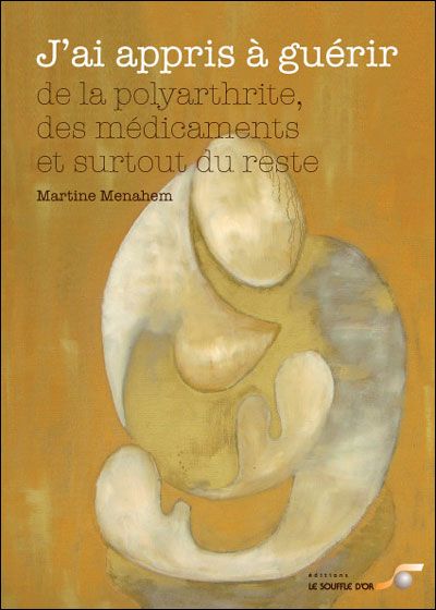 J'ai appris à guérir... de la polyarthrite, des médicaments et surtout du reste