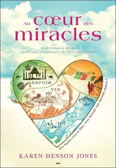 Au coeur des miracles - Mon retour à la vie après une expérience de mort imminente