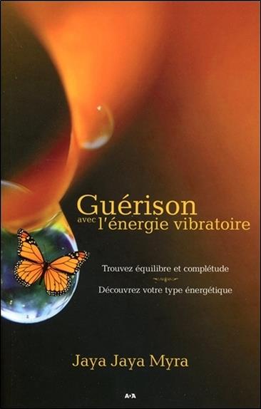 Guérison avec l'énergie vibratoire - Trouvez équilibre et complétude - Découvrez votre type énergétique